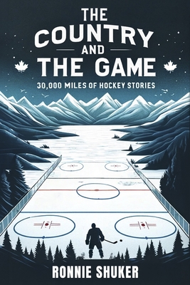 The Country and the Game: 30,000 Miles of Hockey Stories Cover Image
