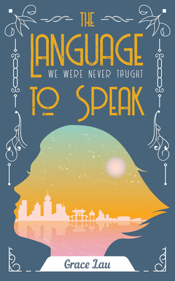 The Language We Were Never Taught to Speak (First Poets Series #21) By Grace Lau Cover Image