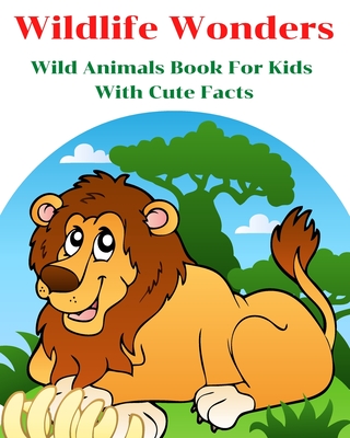 Wildlife Wonders - Wild Animals Book For Kids With Cute Facts: Fascinating  Animal Book With Curiosities For Kids And Toddlers l My First Animal Encycl  (Paperback) | Theodore's Books