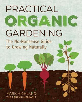 Practical Organic Gardening: The No-Nonsense Guide to Growing Naturally Cover Image