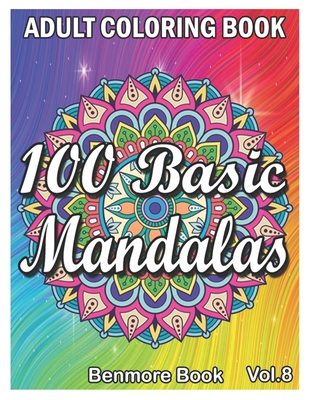 100 Basic Mandalas: An Adult Coloring Book with Fun, Simple, Easy, and Relaxing for Boys, Girls, and Beginners Coloring Pages (Volume 8) Cover Image