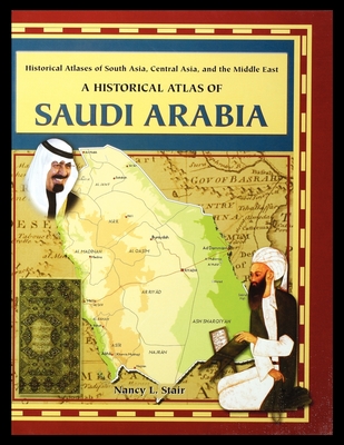 A Historical Atlas of Saudi Arabia By Nancy Stair Cover Image
