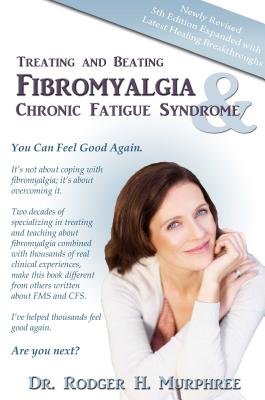 Treating and Beating Fibromyalgia and Chronic Fatigue Syndrome: A Step-By-Step Program Proven to Help You Feel Good Again Cover Image