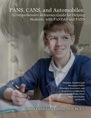 PANS, CANS, and Automobiles: A Comprehensive Reference Guide for Helping Students with PANDAS and PANS Cover Image