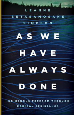 AS WE HAVE ALWAYS DONE - By Leanne Betasamosake Simpson