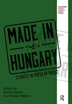 Made in Hungary: Studies in Popular Music (Routledge Global Popular Music) Cover Image