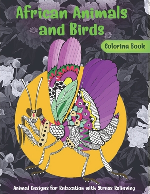 African Animals and Birds - Coloring Book - Animal Designs for Relaxation with Stress Relieving Cover Image
