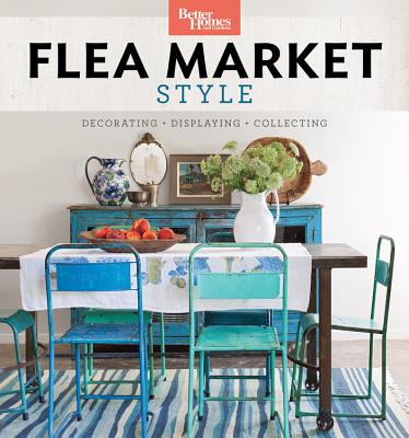 Better Homes and Gardens Flea Market Style: Fresh Ideas for Your Vintage Finds Cover Image