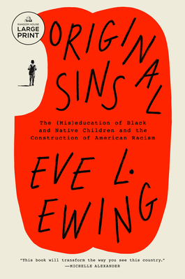 Original Sins: The (Mis)education of Black and Native Children and the Construction of AmericanRacism By Eve L. Ewing Cover Image