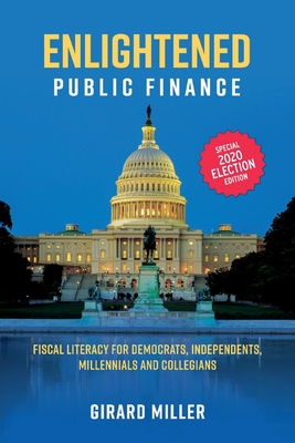 Enlightened Public Finance: Fiscal Literacy for Democrats, Independents, Millennials and Collegians By Girard Miller Cover Image