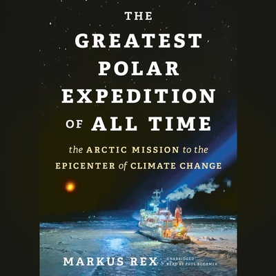 The Greatest Polar Expedition of All Time: The Arctic Mission to the Epicenter of Climate Change Cover Image