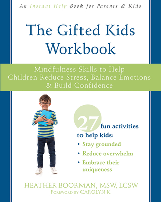 The Gifted Kids Workbook: Mindfulness Skills to Help Children Reduce Stress, Balance Emotions, and Build Confidence By Heather Boorman, Carolyn Kottmeyer (Foreword by) Cover Image