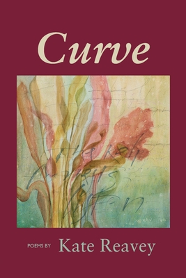 Curve: Poems by Kate Reavey