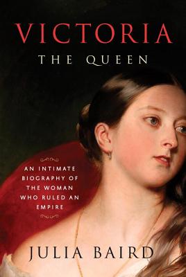 Cover Image for Victoria: The Queen: An Intimate Biography of the Woman Who Ruled an Empire