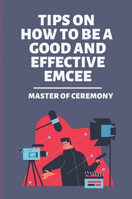 Tips On How To Be A Good And Effective Emcee: Master Of Ceremony: Master Of Ceremony Quotes