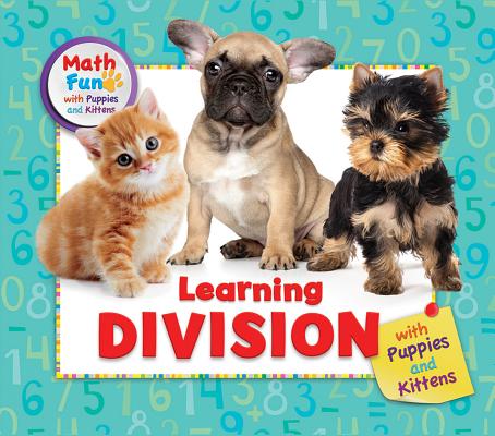 Learning Division with Puppies and Kittens (Math Fun with Puppies and Kittens)