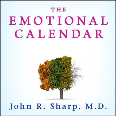 The Emotional Calendar Lib/E: Understanding Seasonal Influences and Milestones to Become Happier, More Fulfilled, and in Control of Your Life Cover Image
