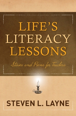 Life's Literacy Lessons: Stories and Poems for Teachers By Steven Layne Cover Image