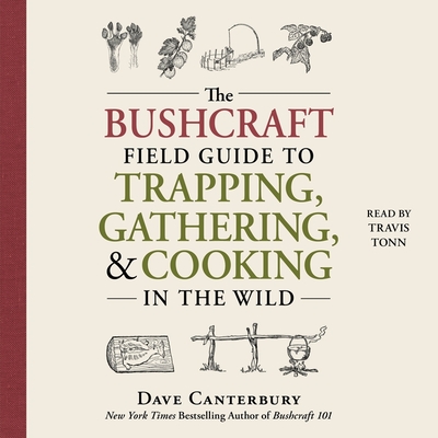 The Bushcraft Field Guide to Trapping, Gathering, and Cooking in the Wild