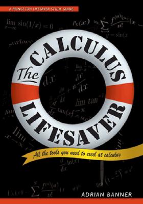 The Calculus Lifesaver: All the Tools You Need to Excel at Calculus (Princeton Lifesaver Study Guides) By Adrian Banner Cover Image