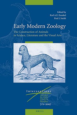 Early Modern Zoology: The Construction of Animals in Science, Literature and the Visual Arts (Set 2 Volumes) (Intersections #7) By Karl A. E. Enenkel (Volume Editor), Mark S. Smith (Volume Editor) Cover Image