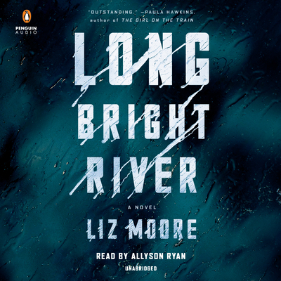 Long Bright River: A Novel By Liz Moore, Allyson Ryan (Read by) Cover Image