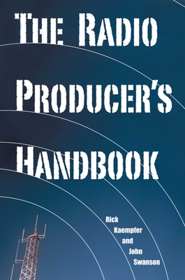 The Radio Producer's Handbook By Rick Kaempfer, John Swanson Cover Image