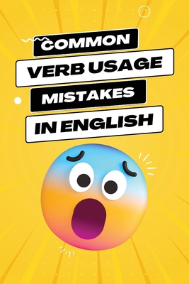 Common Verb Usage Mistakes: Navigating the Nuances of Verbs to Enhance Your Language Precision Cover Image