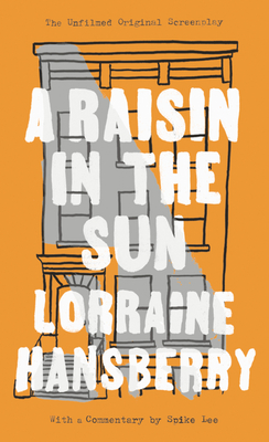 A Raisin in the Sun: The Unfilmed Original Screenplay By Lorraine Hansberry, Robert Nemiroff (Editor), Spike Lee (Commentaries by), Margaret B. Wilkerson (Introduction by) Cover Image