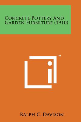 Concrete Pottery and Garden Furniture (1910) By Ralph C. Davison Cover Image