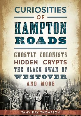 Curiosities of Hampton Roads:: Ghostly Colonists, Hidden Crypts, the Black Swan of Westover and More