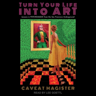Turn Your Life Into Art: Lessons in Psychomagic from the San Francisco Underground Cover Image