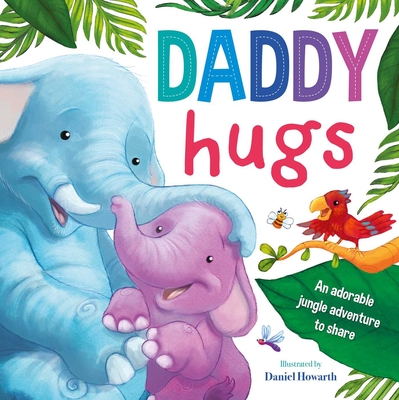 Daddy Hugs: Padded Board Book By IglooBooks, Daniel Howarth (Illustrator) Cover Image