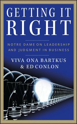 Getting It Right: Notre Dame on Leadership and Judgment in Business By Viva Bartkus, Ed Conlon Cover Image