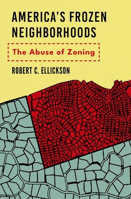 America's Frozen Neighborhoods: The Abuse of Zoning By Robert C. Ellickson, LL.B. Cover Image