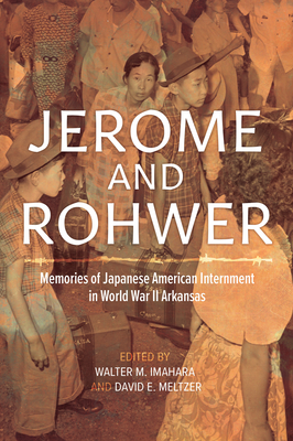 Jerome and Rohwer: Memories of Japanese American Internment in World War II Arkansas Cover Image