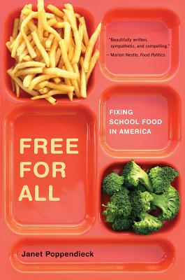 Free for All: Fixing School Food in America (California Studies in Food and Culture #28) By Janet Poppendieck Cover Image
