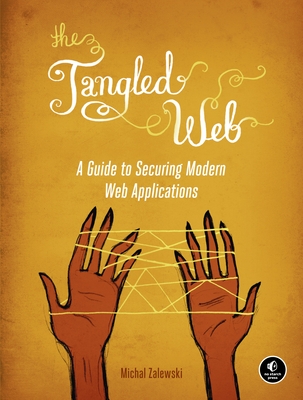 The Tangled Web: A Guide to Securing Modern Web Applications Cover Image