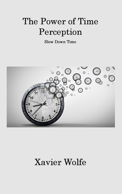 The Power of Time Perception: Slow Down Time Cover Image