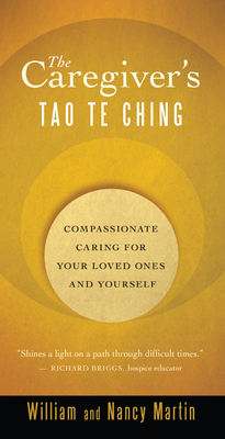 The Caregiver's Tao Te Ching: Compassionate Caring for Your Loved Ones and Yourself Cover Image