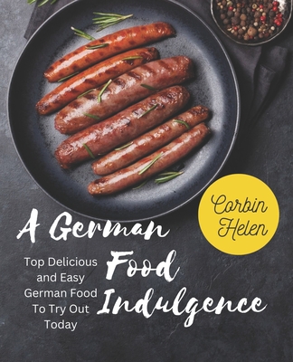 A German Food Indulgence: Top Delicious and Easy German Food To Try Out Today Cover Image
