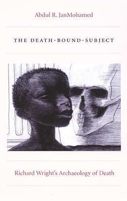The Death-Bound-Subject: Richard Wright's Archaeology of Death (Post-Contemporary Interventions)