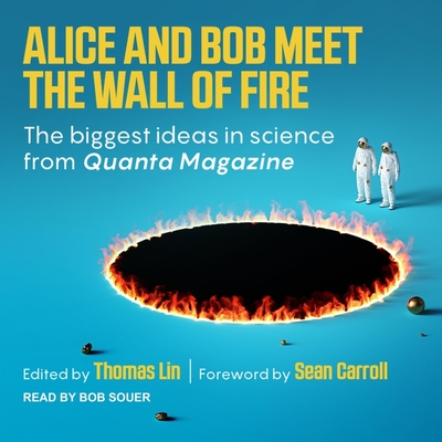 Alice and Bob Meet the Wall of Fire Lib/E: The Biggest Ideas in Science from Quanta