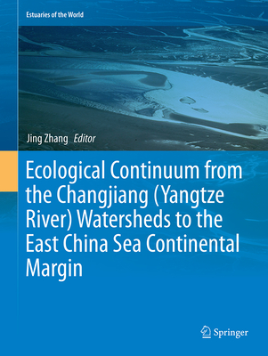 Ecological Continuum from the Changjiang (Yangtze River) Watersheds to the East China Sea Continental Margin (Estuaries of the World) Cover Image