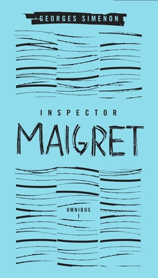 Inspector Maigret Omnibus: Volume 1: Pietr the Latvian; The Hanged Man of Saint-Pholien; The Carter of 'La Providence'; The Grand Banks Café