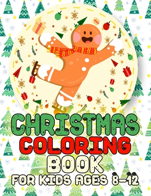 Christmas Coloring Book for Kids Ages 8-12: Big Christmas Coloring Book with Christmas Trees, Santa Claus, Reindeer, Snowman, and More! Cover Image