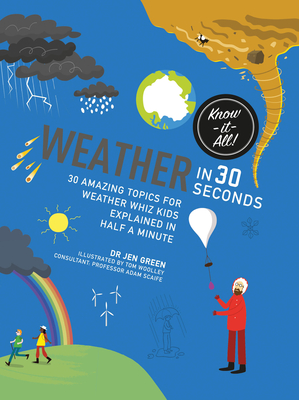 Weather in 30 Seconds: 30 amazing topics for weather wiz kids explained in half a minute (Kids 30 Second)