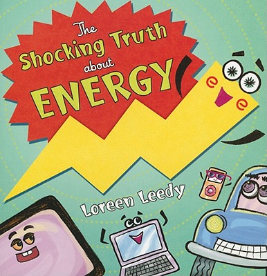 The Shocking Truth About Energy By Loreen Leedy Cover Image