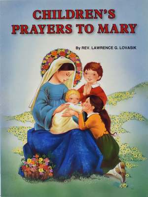 Children's Prayers to Mary (St. Joseph Picture Books #488) By Lawrence G. Lovasik Cover Image