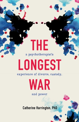 The Longest War: A Psychotherapist's Experience of Divorce, Custody, and Power By Catherine Harrington Cover Image